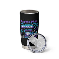 Suicide Prevention Tumbler Cup Stay Here Better Dáy Are Coming Soon