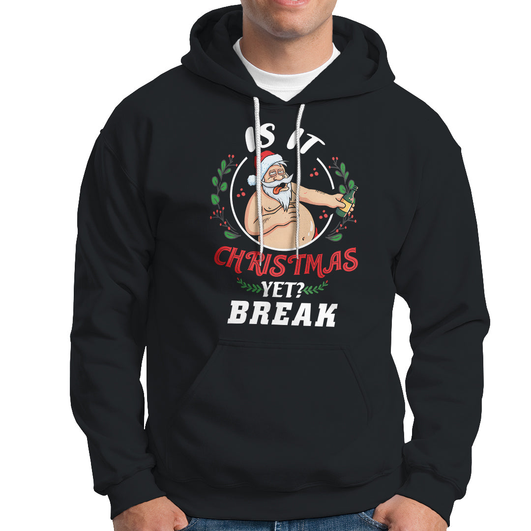 Drunk Santa Is It Christmas Break Yet Ugly Xmas Hoodie - Wonder Print Shop