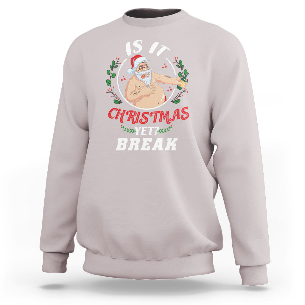 Drunk Santa Is It Christmas Break Yet Ugly Xmas Sweatshirt - Wonder Print Shop