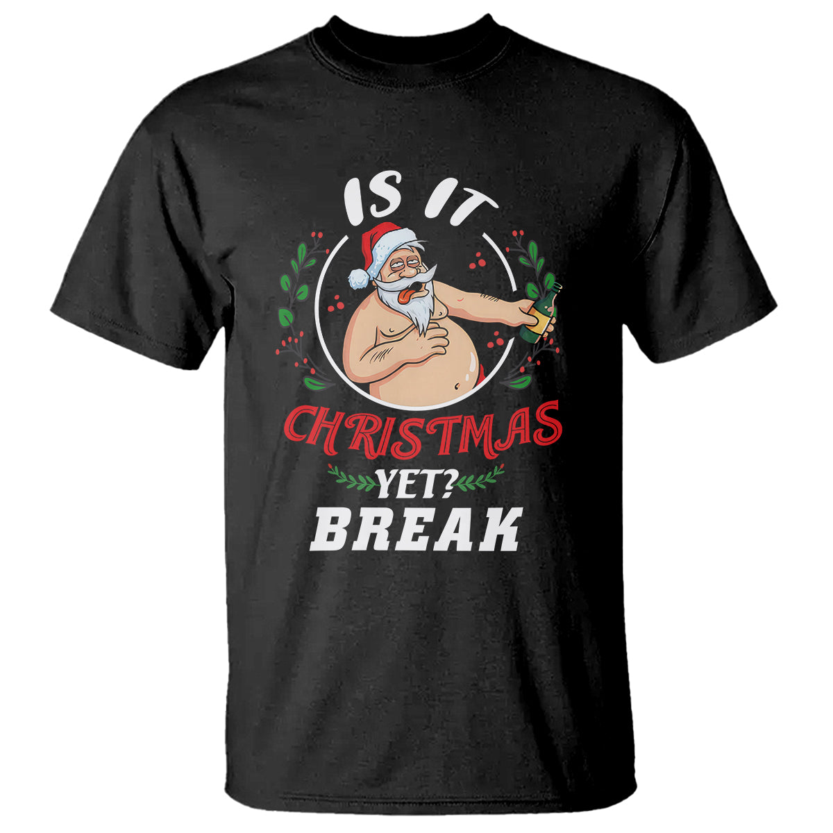 Drunk Santa Is It Christmas Break Yet Ugly Xmas T Shirt - Wonder Print Shop