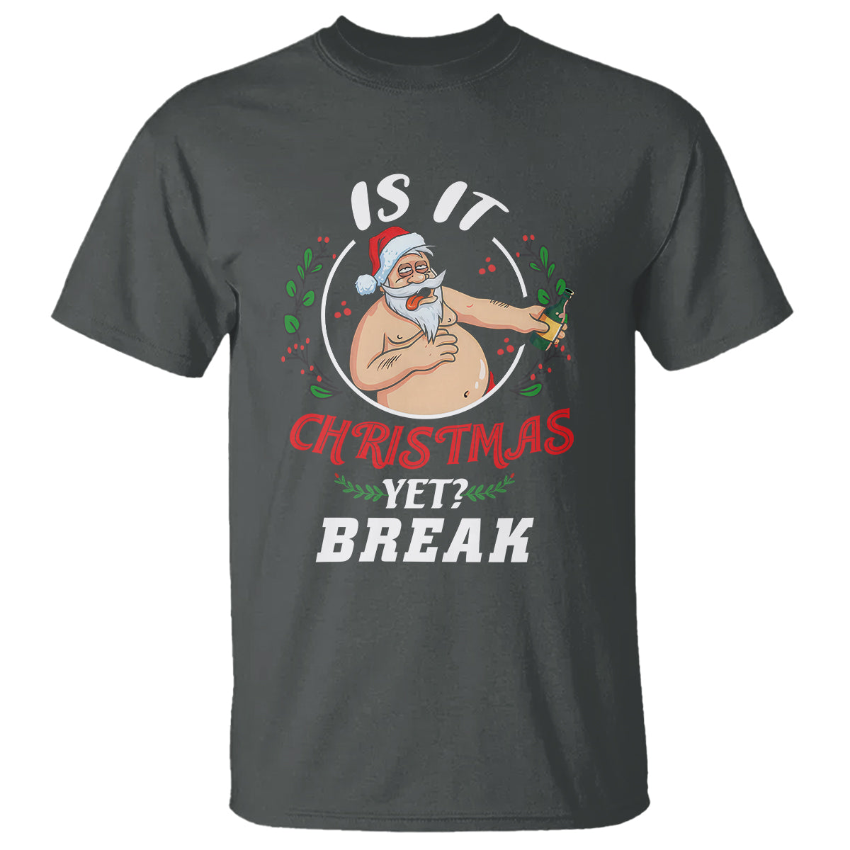 Drunk Santa Is It Christmas Break Yet Ugly Xmas T Shirt - Wonder Print Shop