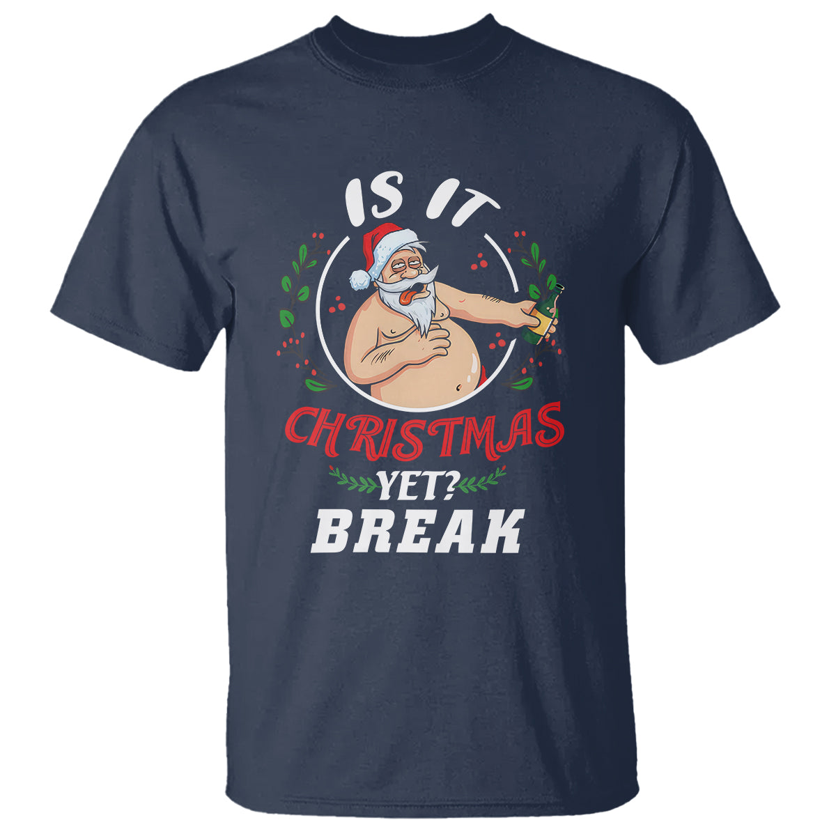 Drunk Santa Is It Christmas Break Yet Ugly Xmas T Shirt - Wonder Print Shop