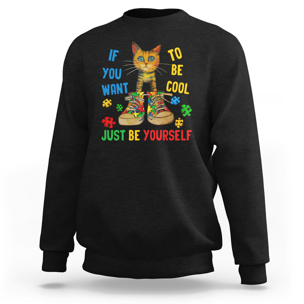 Autism Awareness Sweatshirt Funny Cat If You Want To Be Cool Just Be Yourself Puzzle Shoe - Wonder Print Shop
