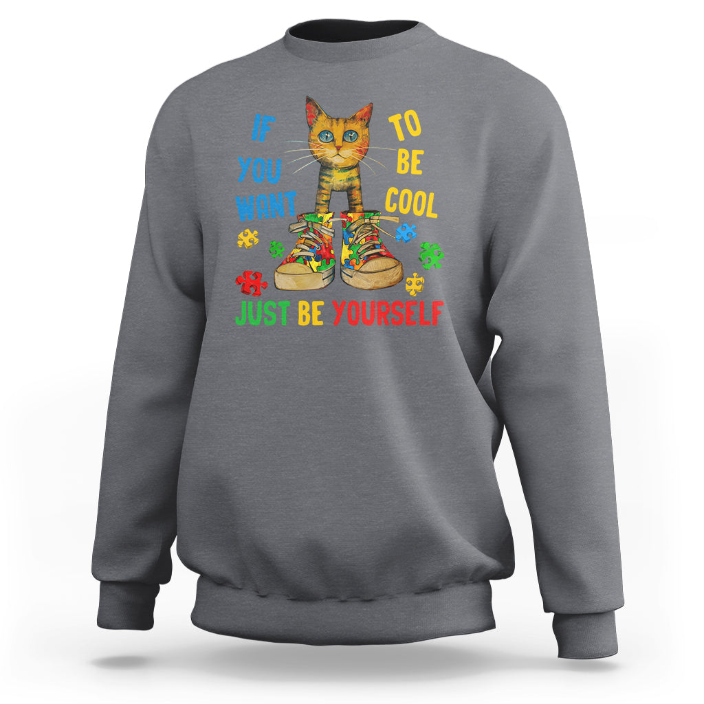 Autism Awareness Sweatshirt Funny Cat If You Want To Be Cool Just Be Yourself Puzzle Shoe - Wonder Print Shop