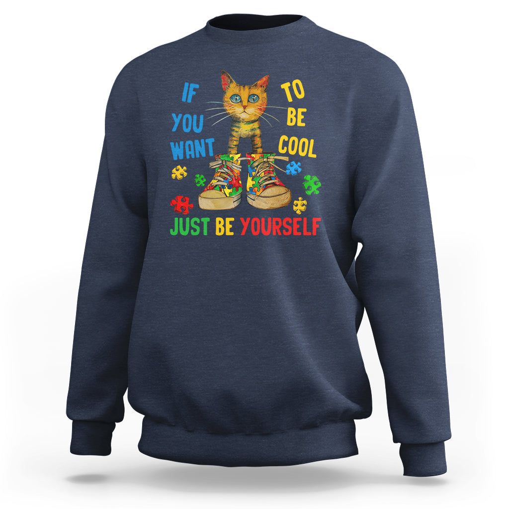 Autism Awareness Sweatshirt Funny Cat If You Want To Be Cool Just Be Yourself Puzzle Shoe - Wonder Print Shop