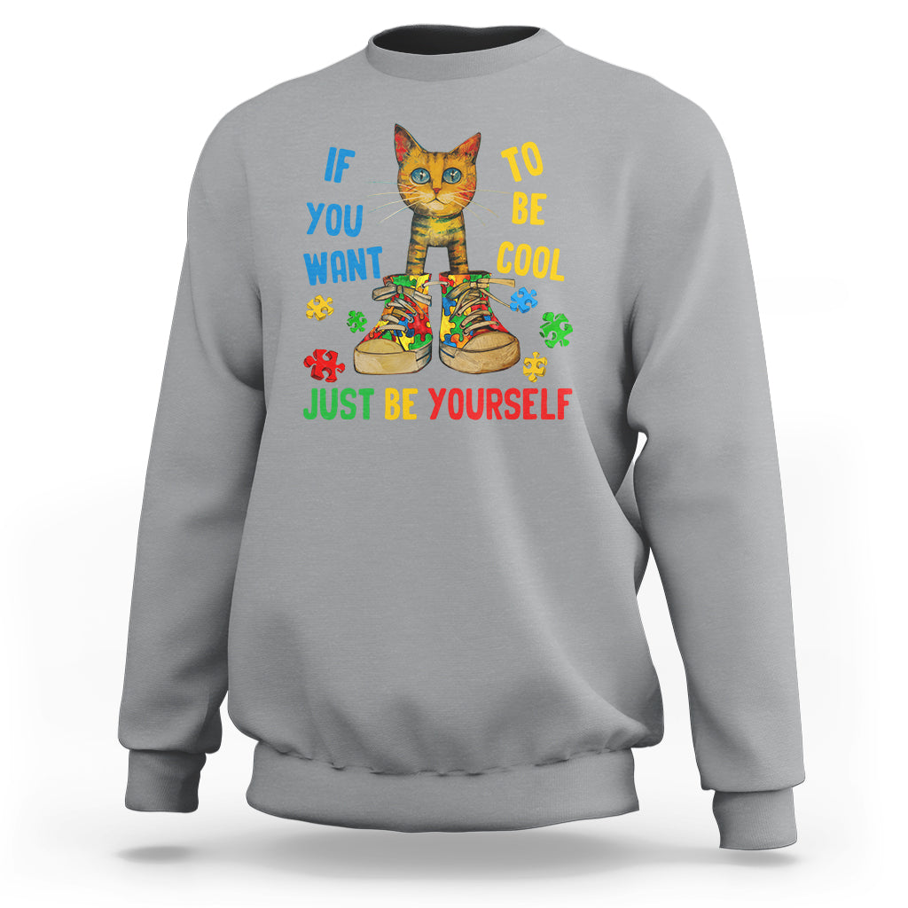 Autism Awareness Sweatshirt Funny Cat If You Want To Be Cool Just Be Yourself Puzzle Shoe - Wonder Print Shop