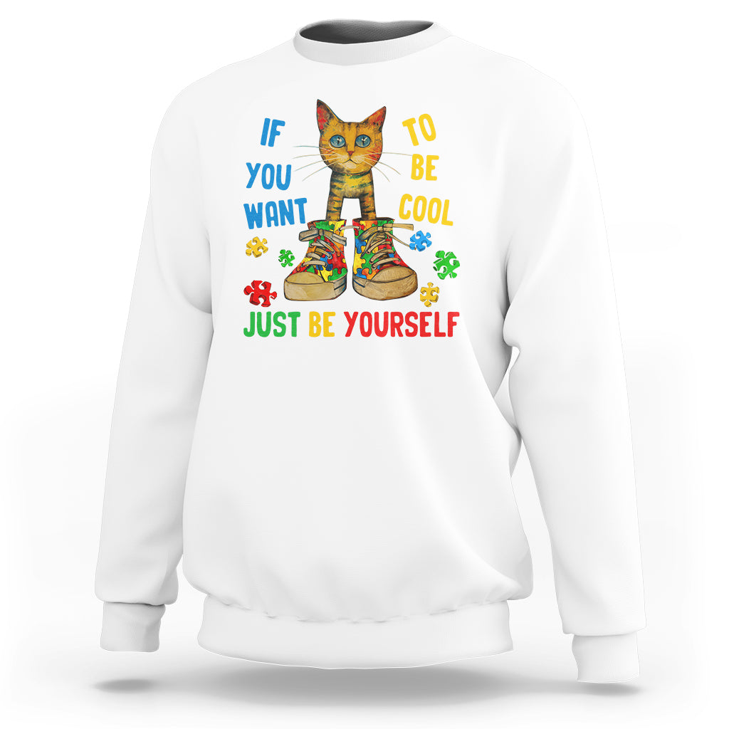 Autism Awareness Sweatshirt Funny Cat If You Want To Be Cool Just Be Yourself Puzzle Shoe - Wonder Print Shop