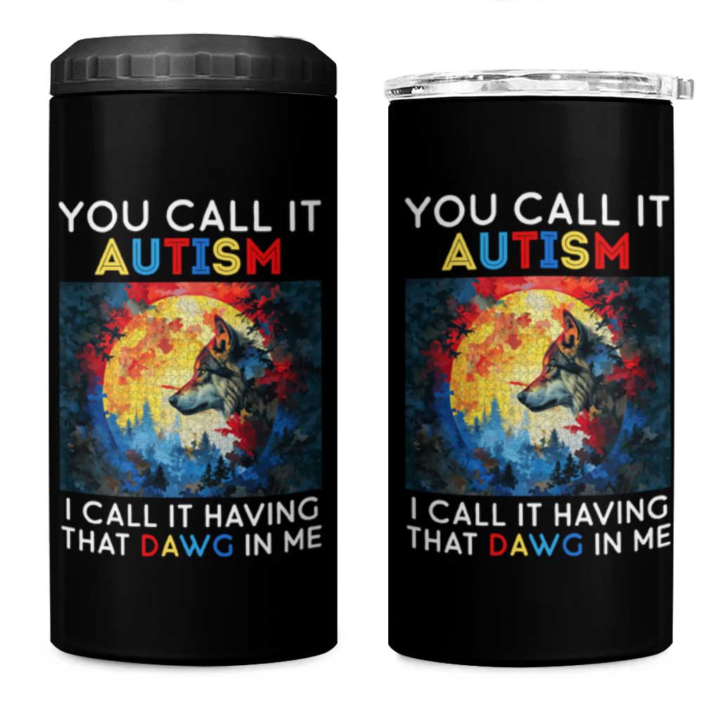 Autism Awareness 4 in 1 Can Cooler Tumbler You Call It Autism I Call It Having That Dawg In Me Wolf Puzzle Moon