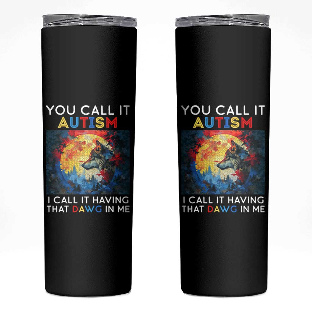 Autism Awareness Skinny Tumbler You Call It Autism I Call It Having That Dawg In Me Wolf Puzzle Moon