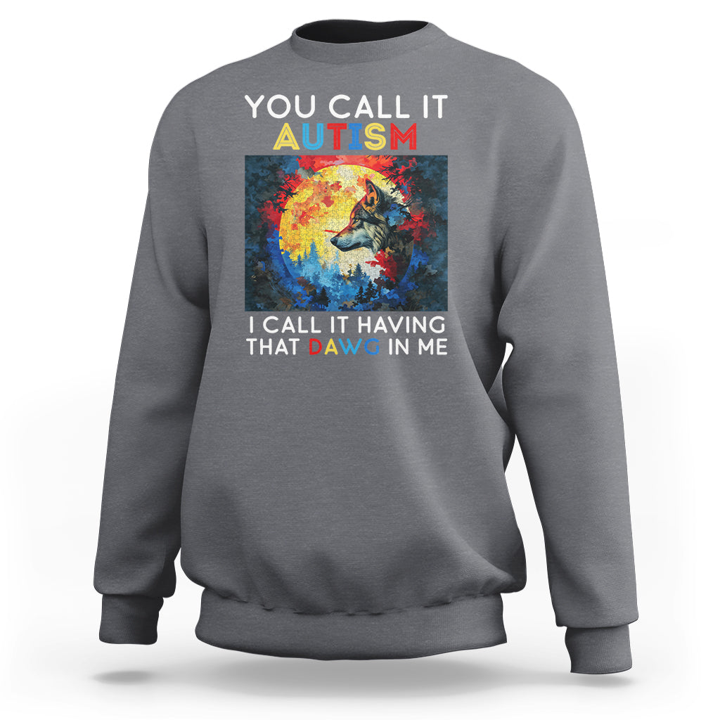 Autism Awareness Sweatshirt You Call It Autism I Call It Having That Dawg In Me Wolf Puzzle Moon - Wonder Print Shop
