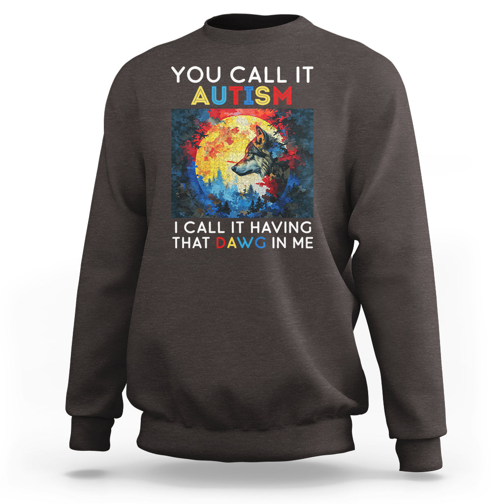 Autism Awareness Sweatshirt You Call It Autism I Call It Having That Dawg In Me Wolf Puzzle Moon - Wonder Print Shop