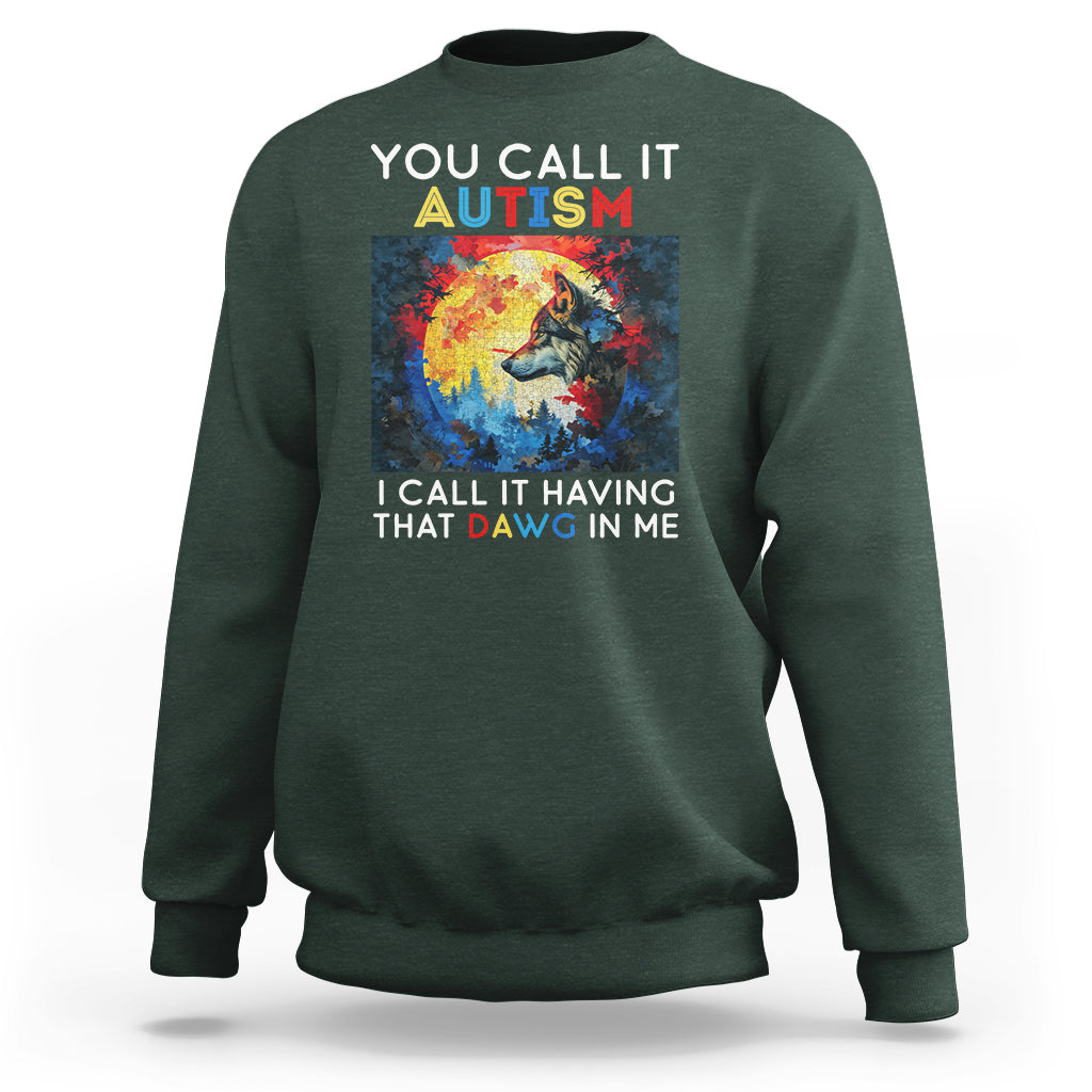 Autism Awareness Sweatshirt You Call It Autism I Call It Having That Dawg In Me Wolf Puzzle Moon - Wonder Print Shop