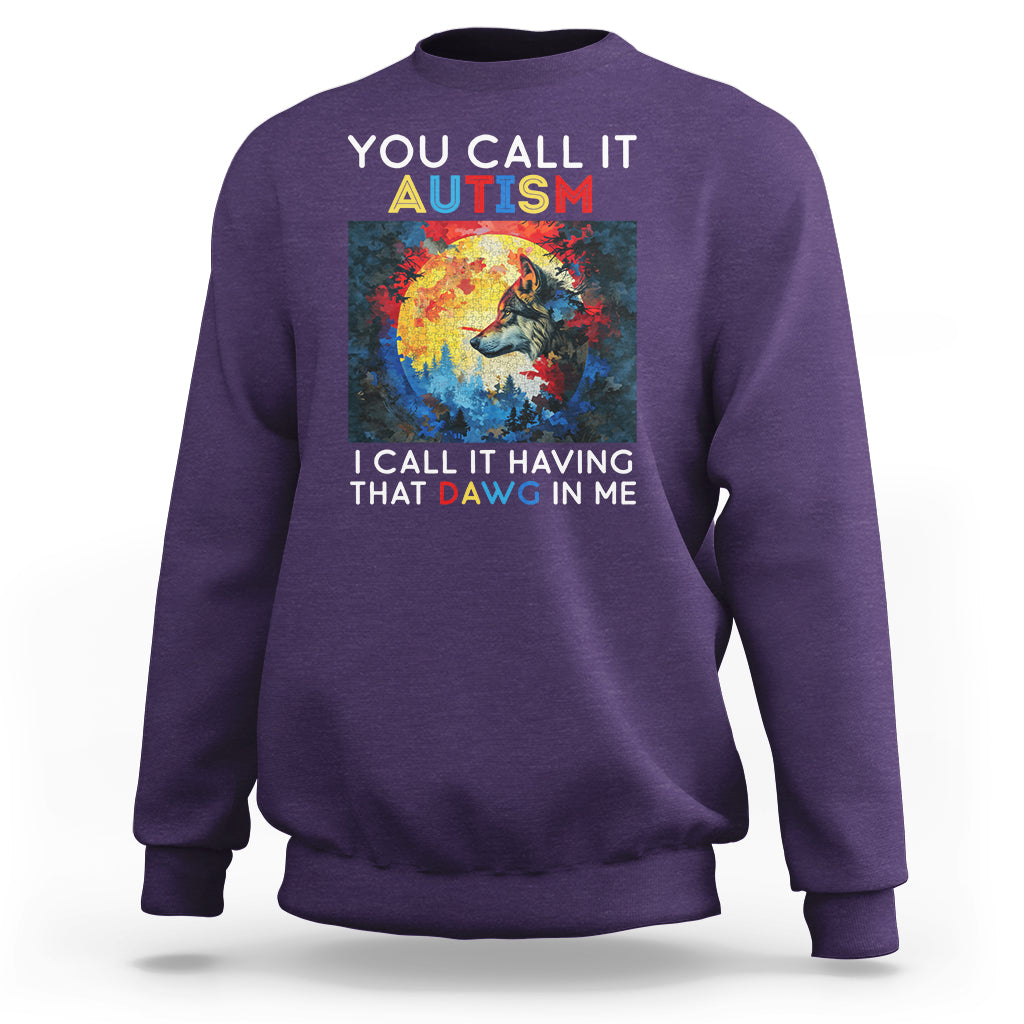 Autism Awareness Sweatshirt You Call It Autism I Call It Having That Dawg In Me Wolf Puzzle Moon - Wonder Print Shop