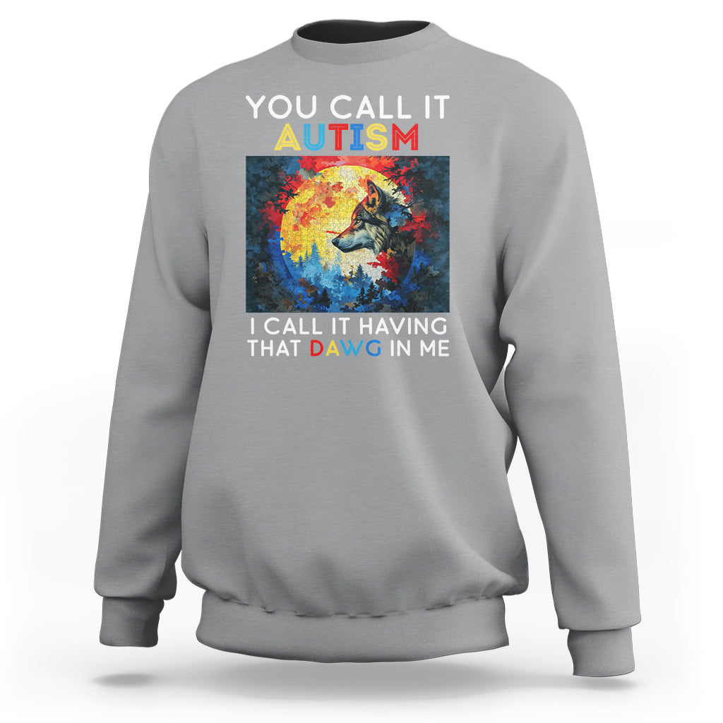 Autism Awareness Sweatshirt You Call It Autism I Call It Having That Dawg In Me Wolf Puzzle Moon - Wonder Print Shop