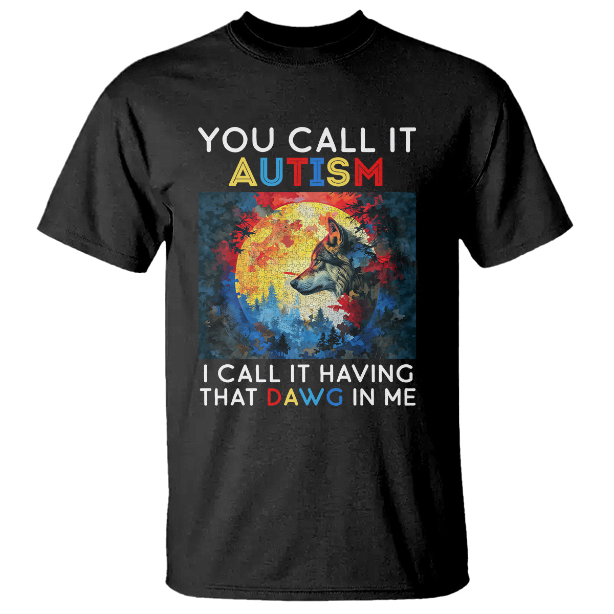 Autism Awareness T Shirt You Call It Autism I Call It Having That Dawg In Me Wolf Puzzle Moon - Wonder Print Shop