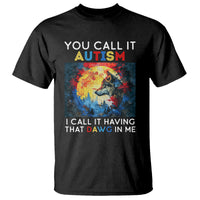Autism Awareness T Shirt You Call It Autism I Call It Having That Dawg In Me Wolf Puzzle Moon - Wonder Print Shop