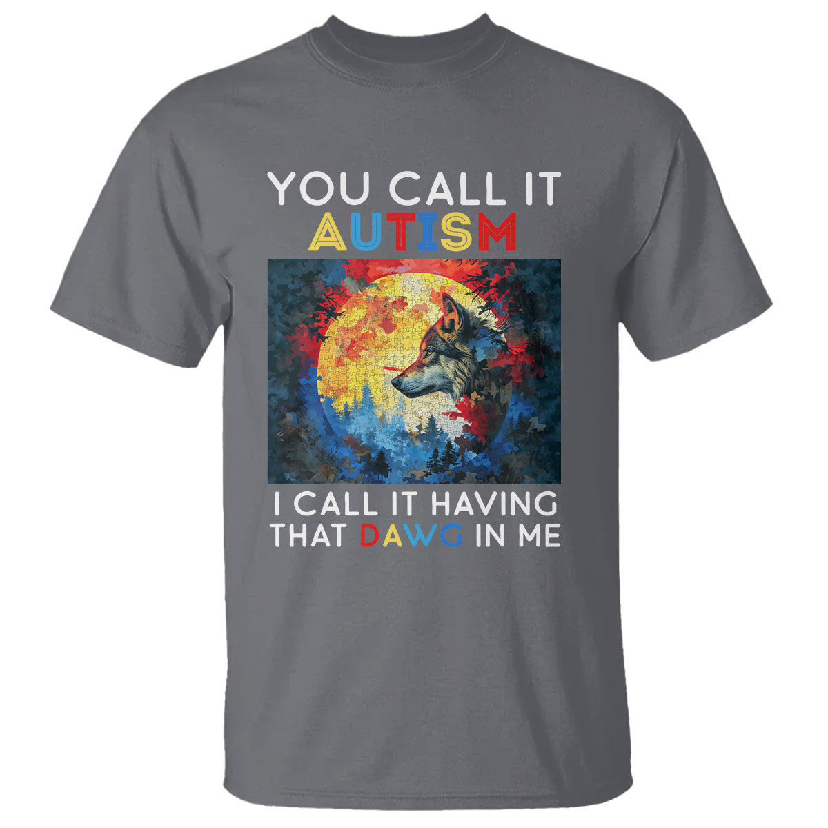 Autism Awareness T Shirt You Call It Autism I Call It Having That Dawg In Me Wolf Puzzle Moon - Wonder Print Shop