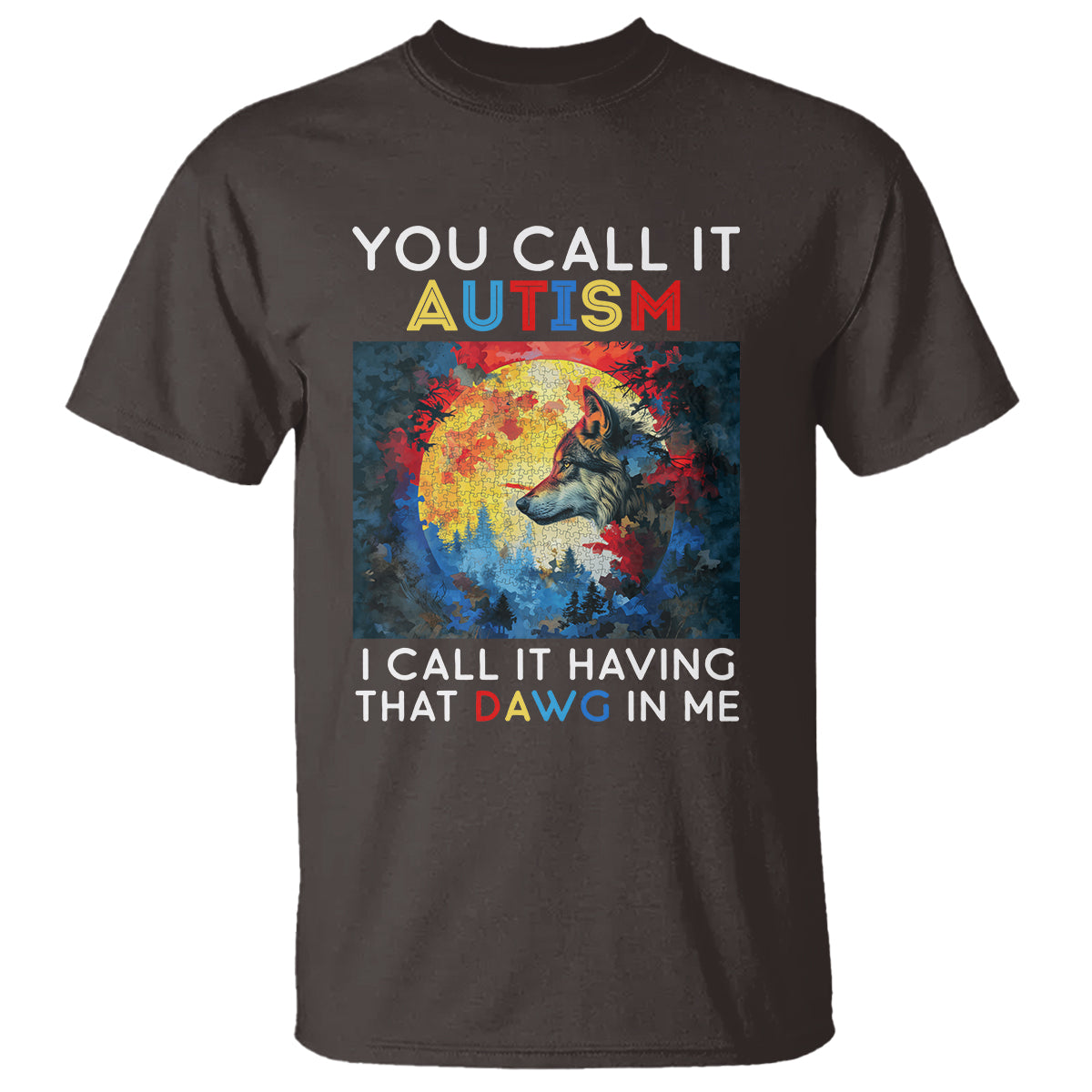 Autism Awareness T Shirt You Call It Autism I Call It Having That Dawg In Me Wolf Puzzle Moon - Wonder Print Shop
