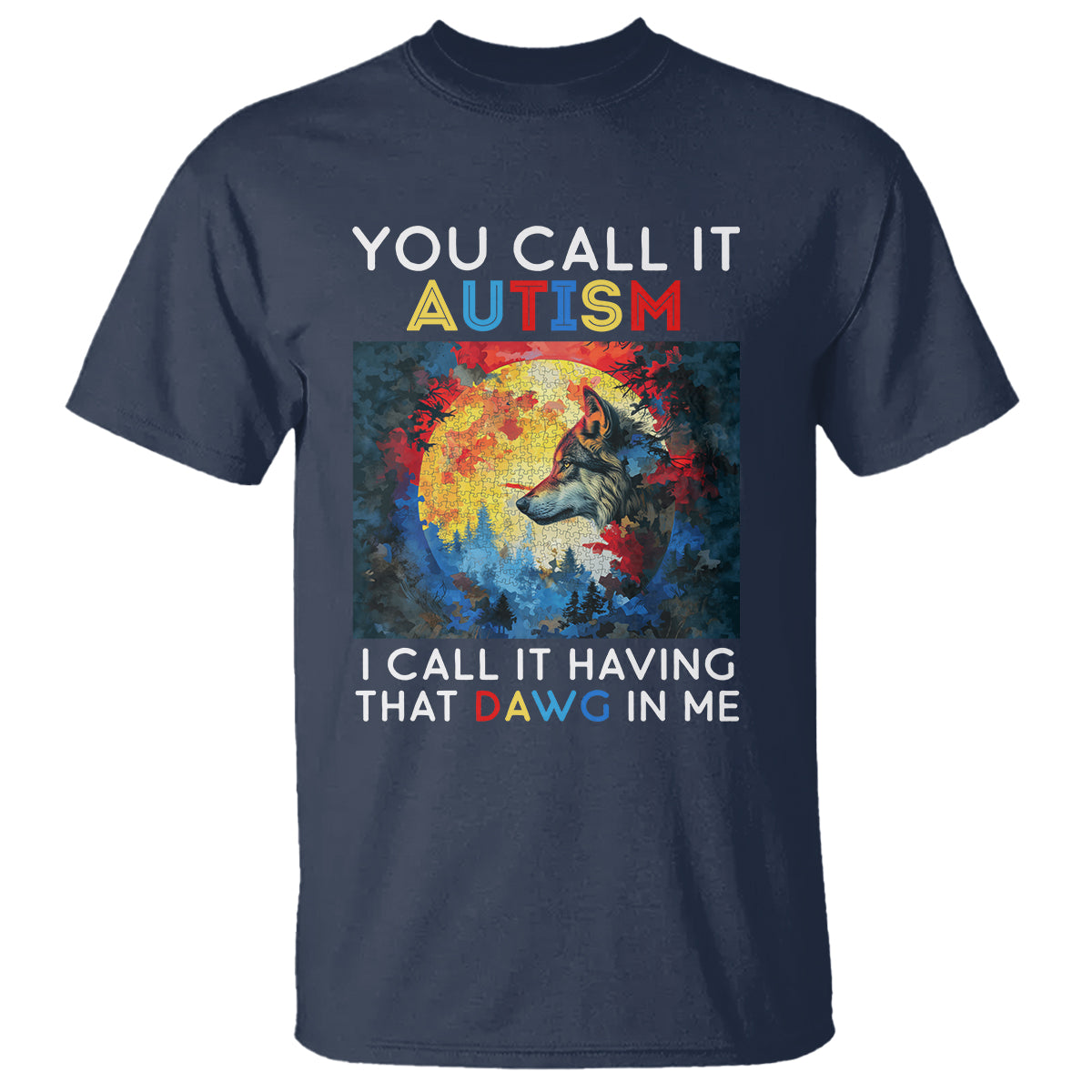 Autism Awareness T Shirt You Call It Autism I Call It Having That Dawg In Me Wolf Puzzle Moon - Wonder Print Shop