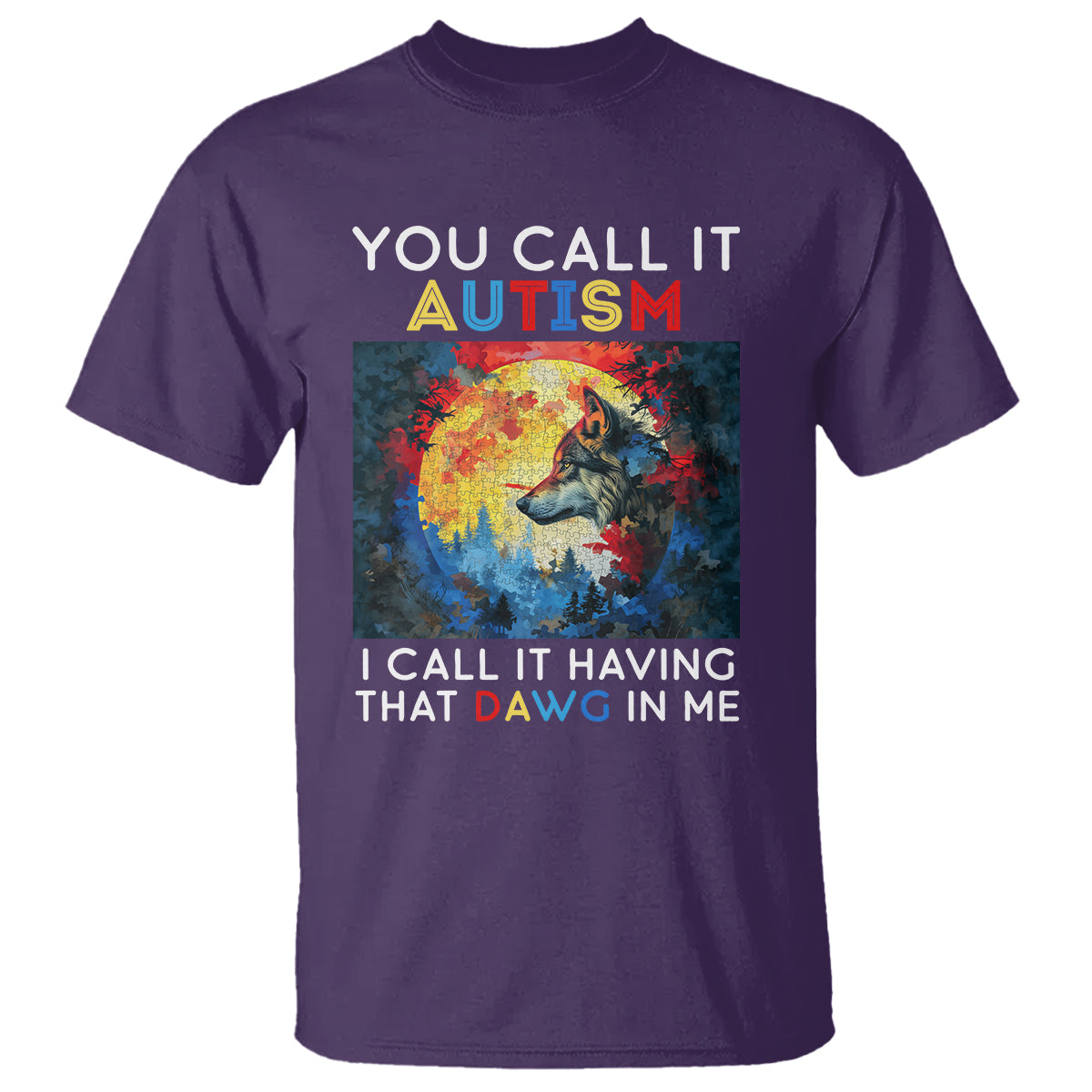 Autism Awareness T Shirt You Call It Autism I Call It Having That Dawg In Me Wolf Puzzle Moon - Wonder Print Shop
