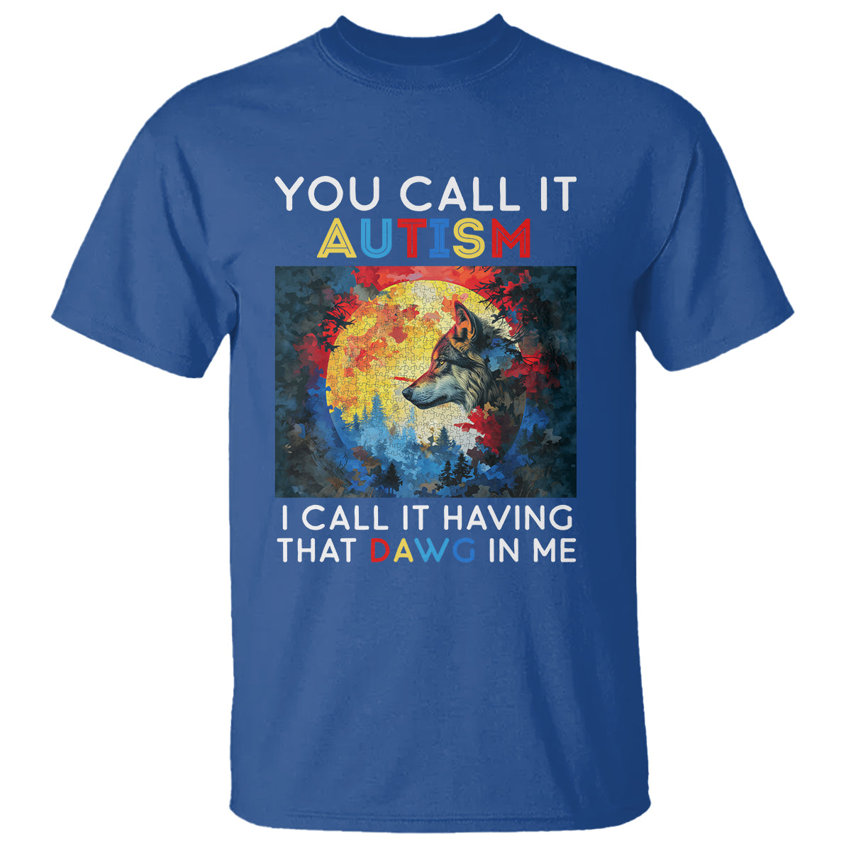 Autism Awareness T Shirt You Call It Autism I Call It Having That Dawg In Me Wolf Puzzle Moon - Wonder Print Shop