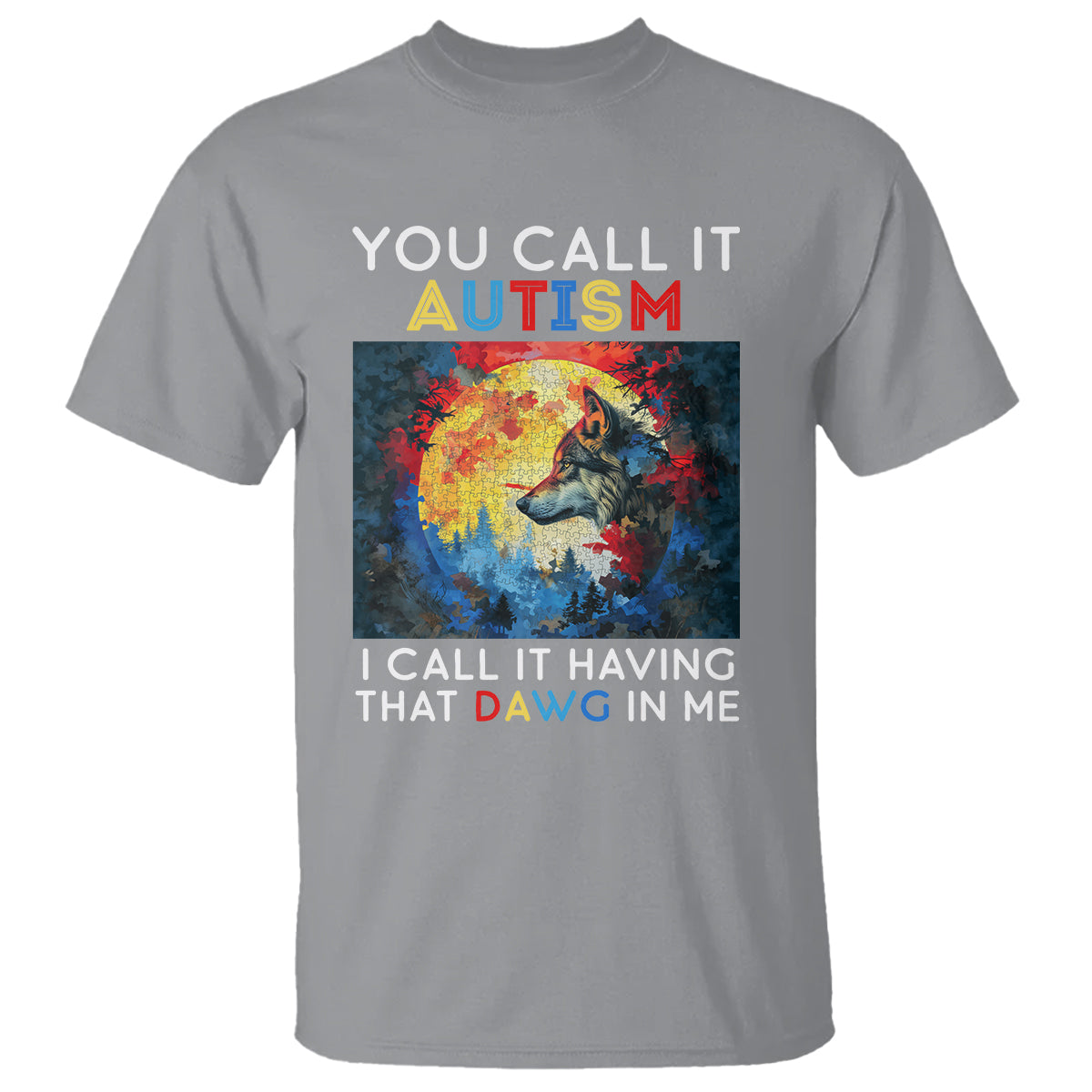 Autism Awareness T Shirt You Call It Autism I Call It Having That Dawg In Me Wolf Puzzle Moon - Wonder Print Shop