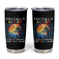 Autism Awareness Tumbler Cup You Call It Autism I Call It Having That Dawg In Me Wolf Puzzle Moon