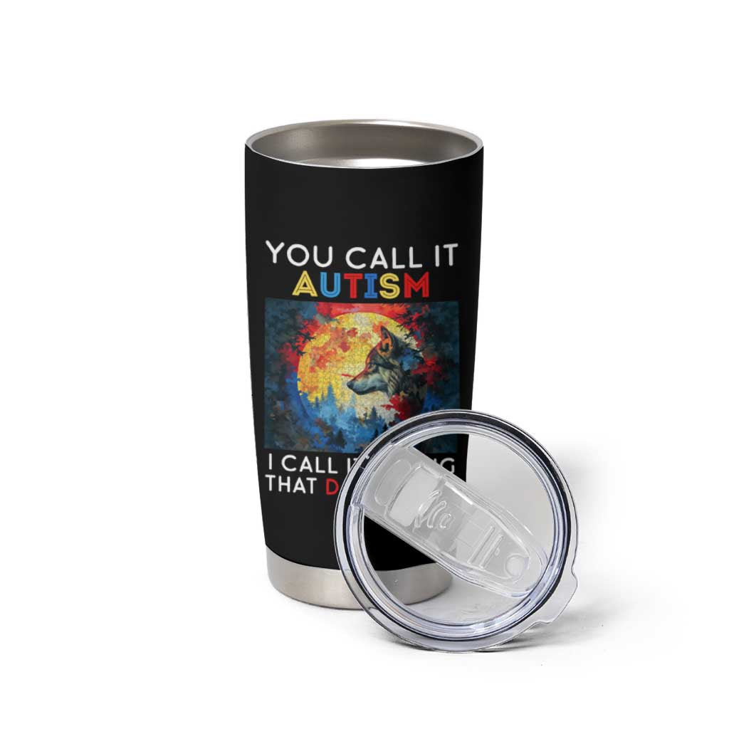 Autism Awareness Tumbler Cup You Call It Autism I Call It Having That Dawg In Me Wolf Puzzle Moon