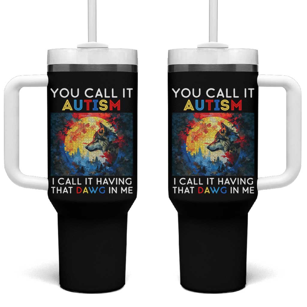 Autism Awareness Tumbler With Handle You Call It Autism I Call It Having That Dawg In Me Wolf Puzzle Moon