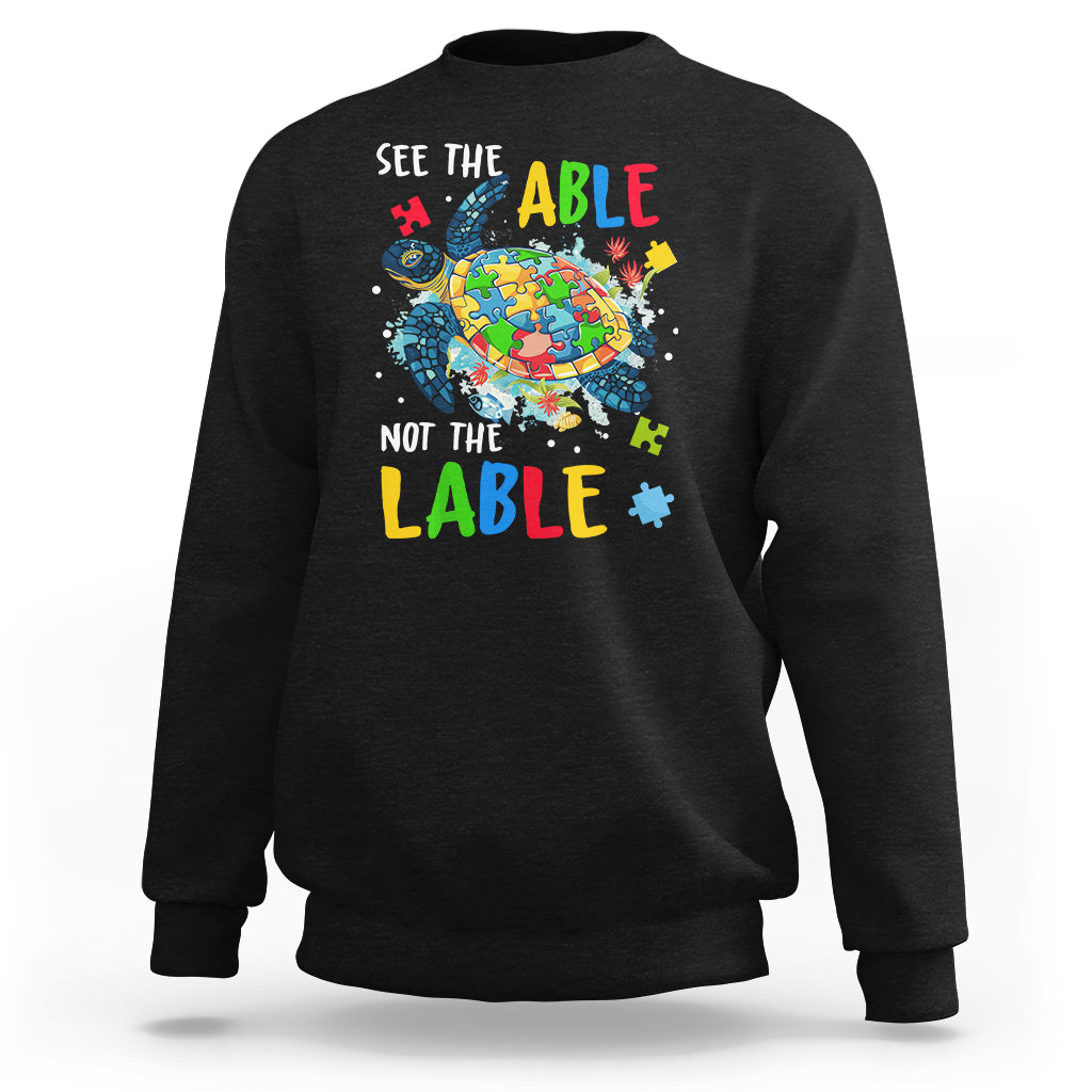 Autism Awareness Sweatshirt See The Able Not The Label Puzzle Sea Turtle - Wonder Print Shop