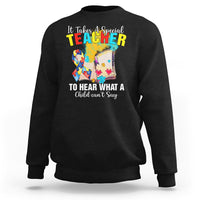 Autism Awareness Sweatshirt It Takes A Special Teacher To Hear What A Child Can't Say - Wonder Print Shop