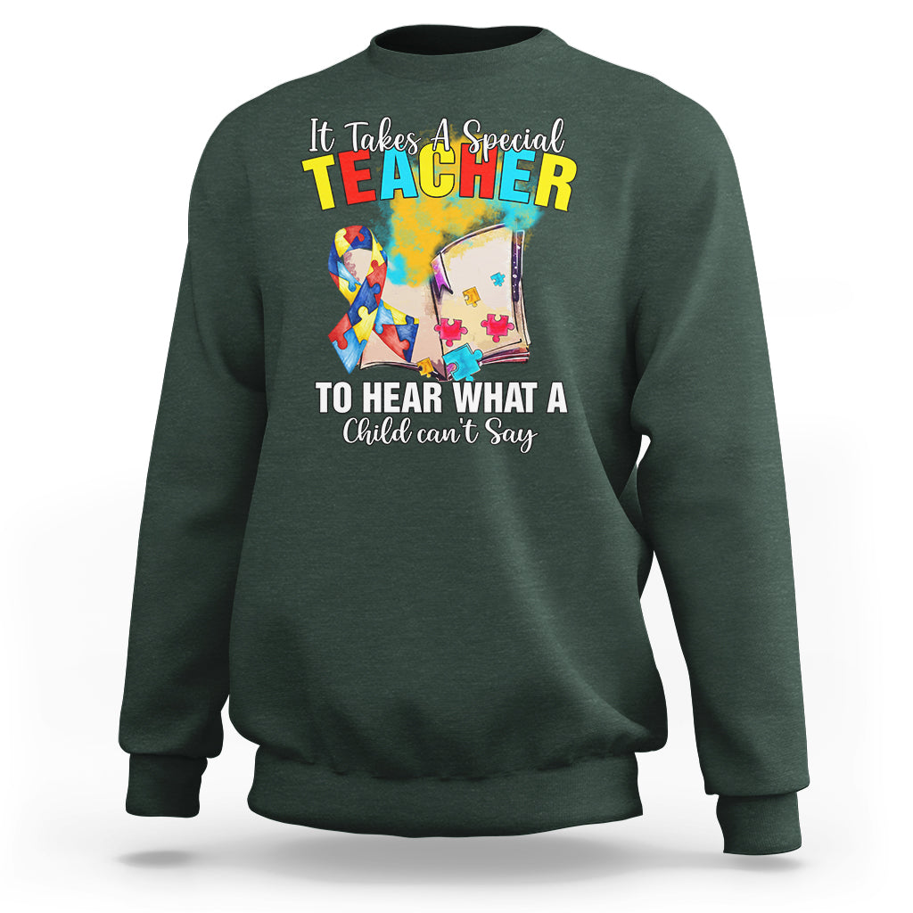 Autism Awareness Sweatshirt It Takes A Special Teacher To Hear What A Child Can't Say - Wonder Print Shop