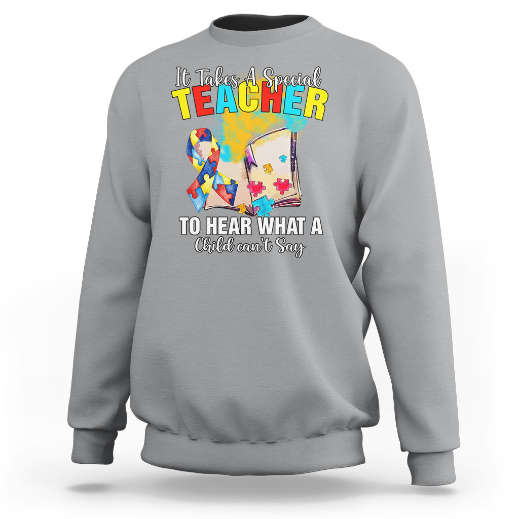 Autism Awareness Sweatshirt It Takes A Special Teacher To Hear What A Child Can't Say - Wonder Print Shop