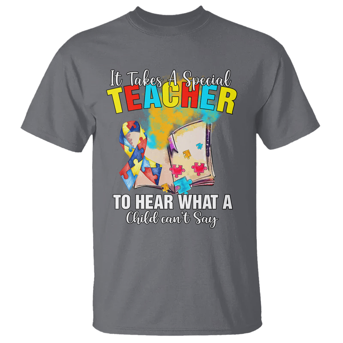 Autism Awareness T Shirt It Takes A Special Teacher To Hear What A Child Can't Say - Wonder Print Shop