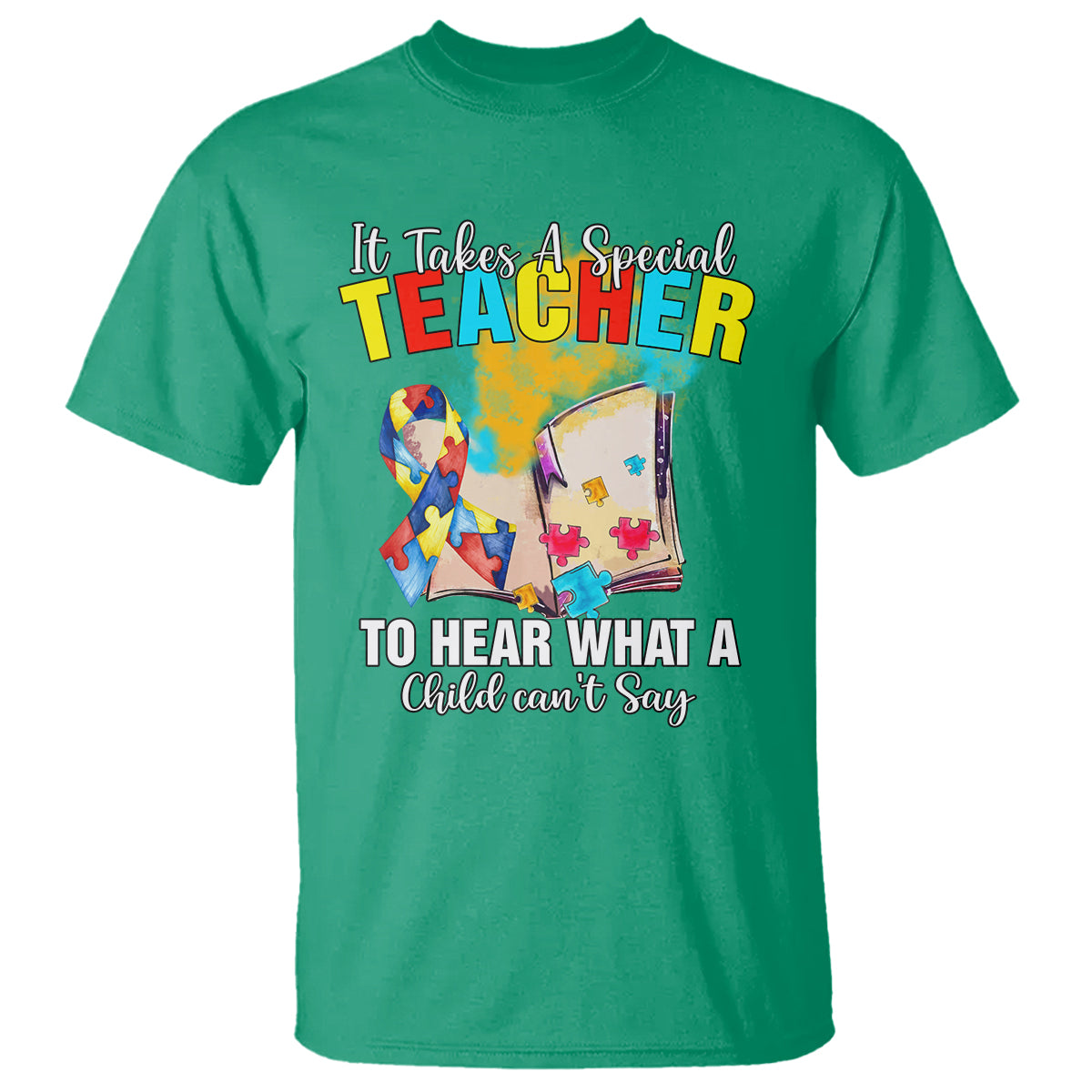 Autism Awareness T Shirt It Takes A Special Teacher To Hear What A Child Can't Say - Wonder Print Shop
