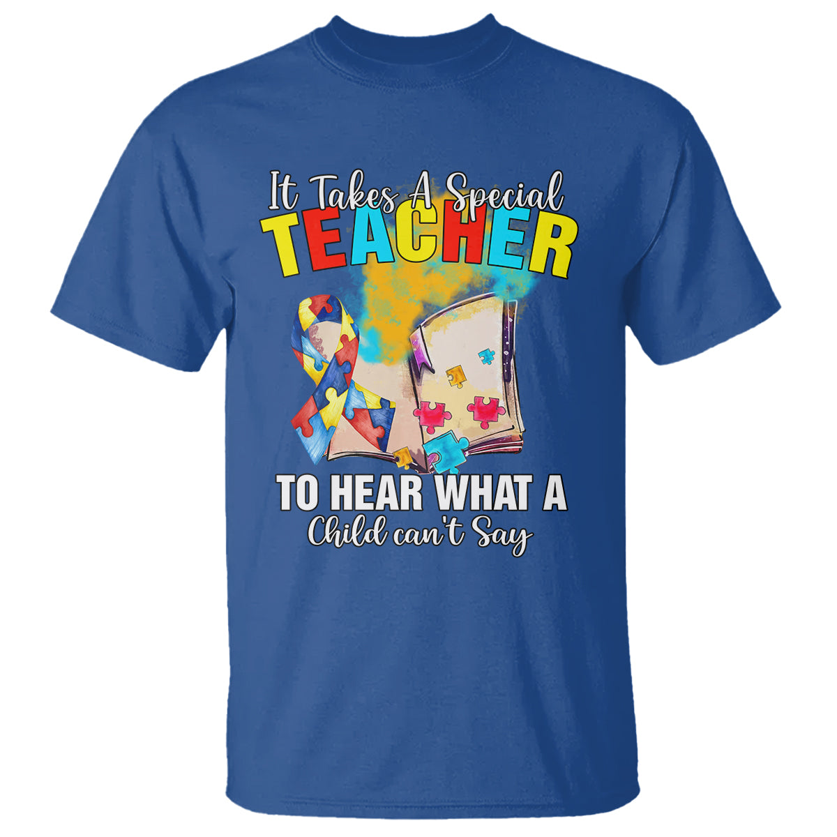 Autism Awareness T Shirt It Takes A Special Teacher To Hear What A Child Can't Say - Wonder Print Shop