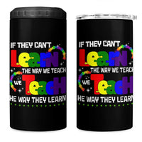 Autism Awareness 4 in 1 Can Cooler Tumbler If They Can't Learn The Way We Teach Teach The Way They Learn Teacher