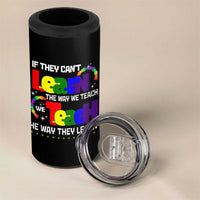 Autism Awareness 4 in 1 Can Cooler Tumbler If They Can't Learn The Way We Teach Teach The Way They Learn Teacher