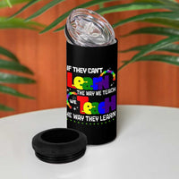 Autism Awareness 4 in 1 Can Cooler Tumbler If They Can't Learn The Way We Teach Teach The Way They Learn Teacher