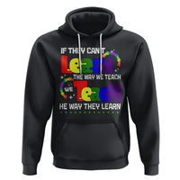 Autism Awareness Hoodie If They Can't Learn The Way We Teach Teach The Way They Learn Teacher - Wonder Print Shop