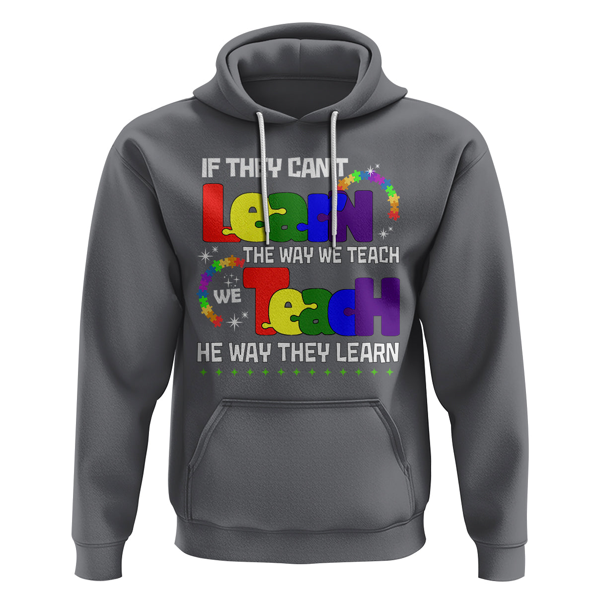 Autism Awareness Hoodie If They Can't Learn The Way We Teach Teach The Way They Learn Teacher - Wonder Print Shop
