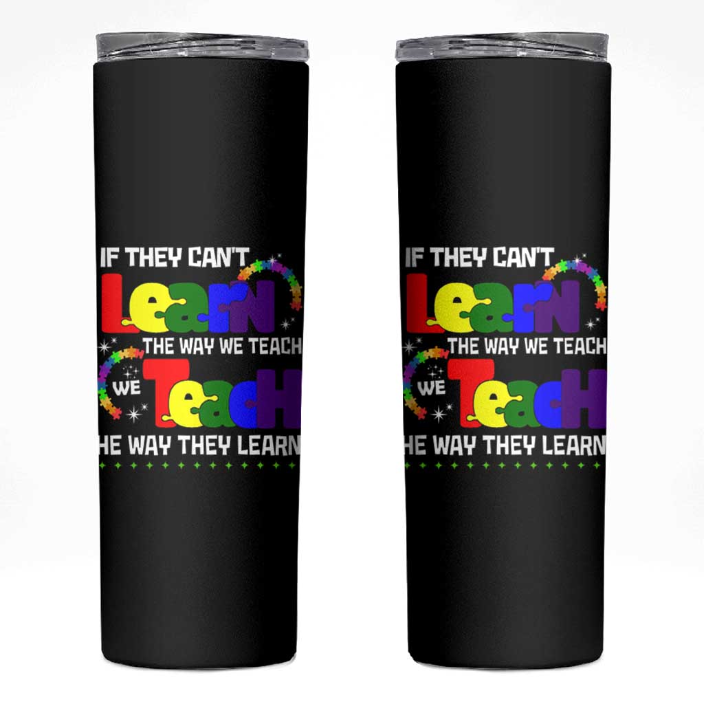 Autism Awareness Skinny Tumbler If They Can't Learn The Way We Teach Teach The Way They Learn Teacher
