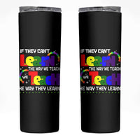 Autism Awareness Skinny Tumbler If They Can't Learn The Way We Teach Teach The Way They Learn Teacher