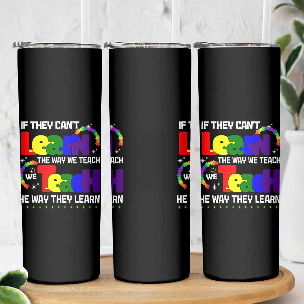 Autism Awareness Skinny Tumbler If They Can't Learn The Way We Teach Teach The Way They Learn Teacher