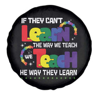 Autism Awareness Spare Tire Cover If They Can't Learn The Way We Teach Teach The Way They Learn Teacher