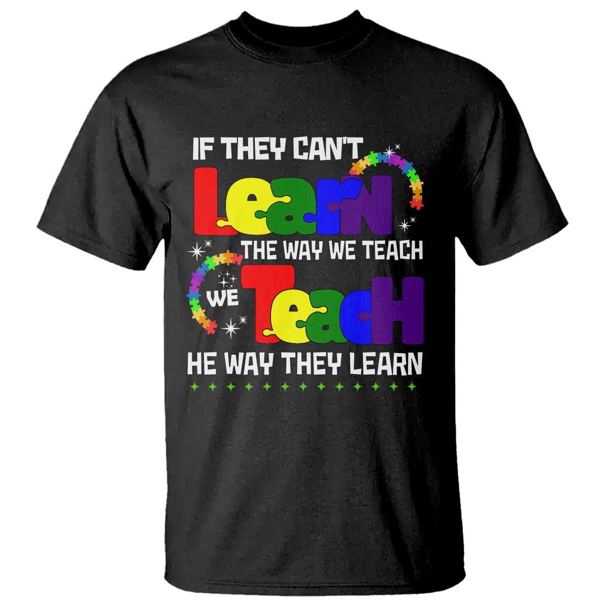 Autism Awareness T Shirt If They Can't Learn The Way We Teach Teach The Way They Learn Teacher - Wonder Print Shop