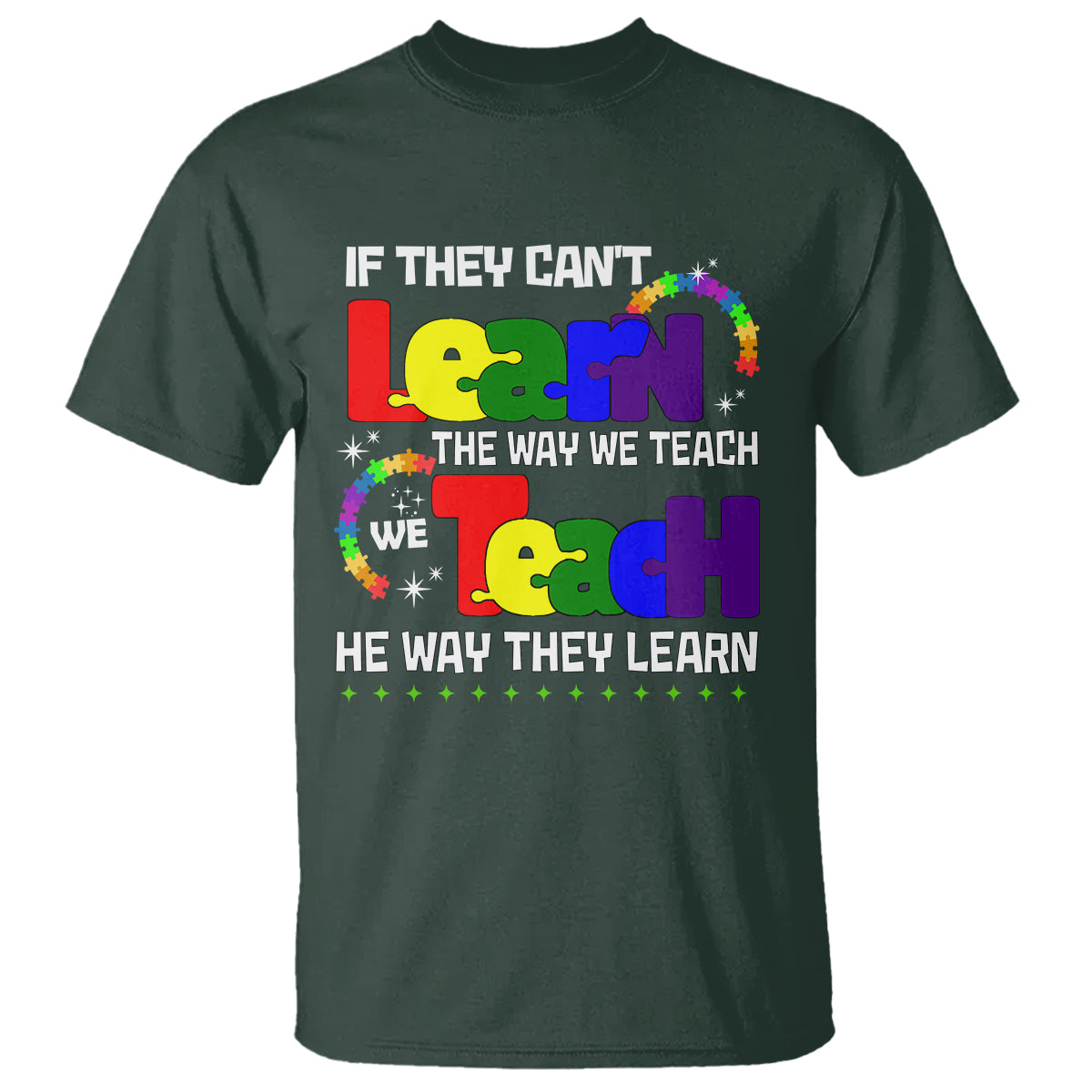 Autism Awareness T Shirt If They Can't Learn The Way We Teach Teach The Way They Learn Teacher - Wonder Print Shop