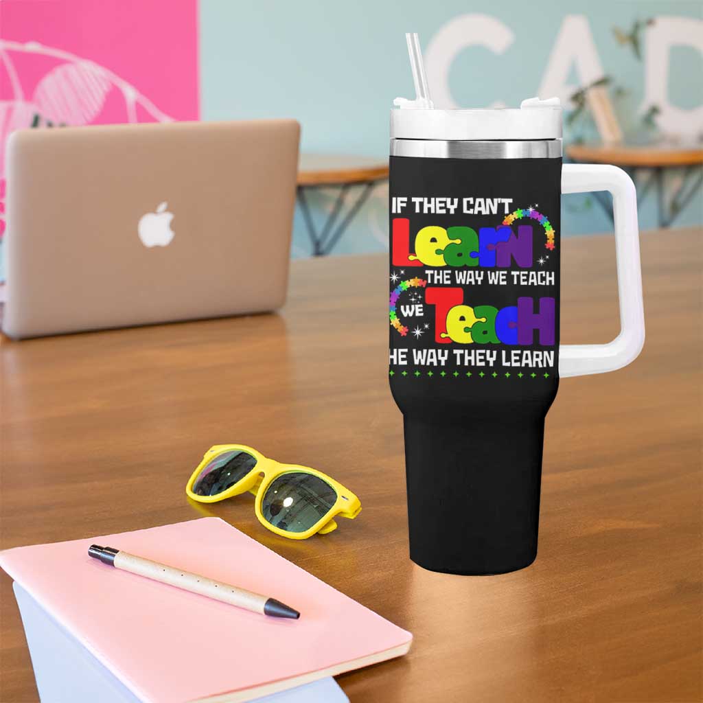 Autism Awareness Tumbler With Handle If They Can't Learn The Way We Teach Teach The Way They Learn Teacher