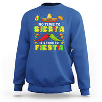 Cinco De Mayo Sweatshirt No Time To Siesta It's Time To Fiesta Mexican Party - Wonder Print Shop
