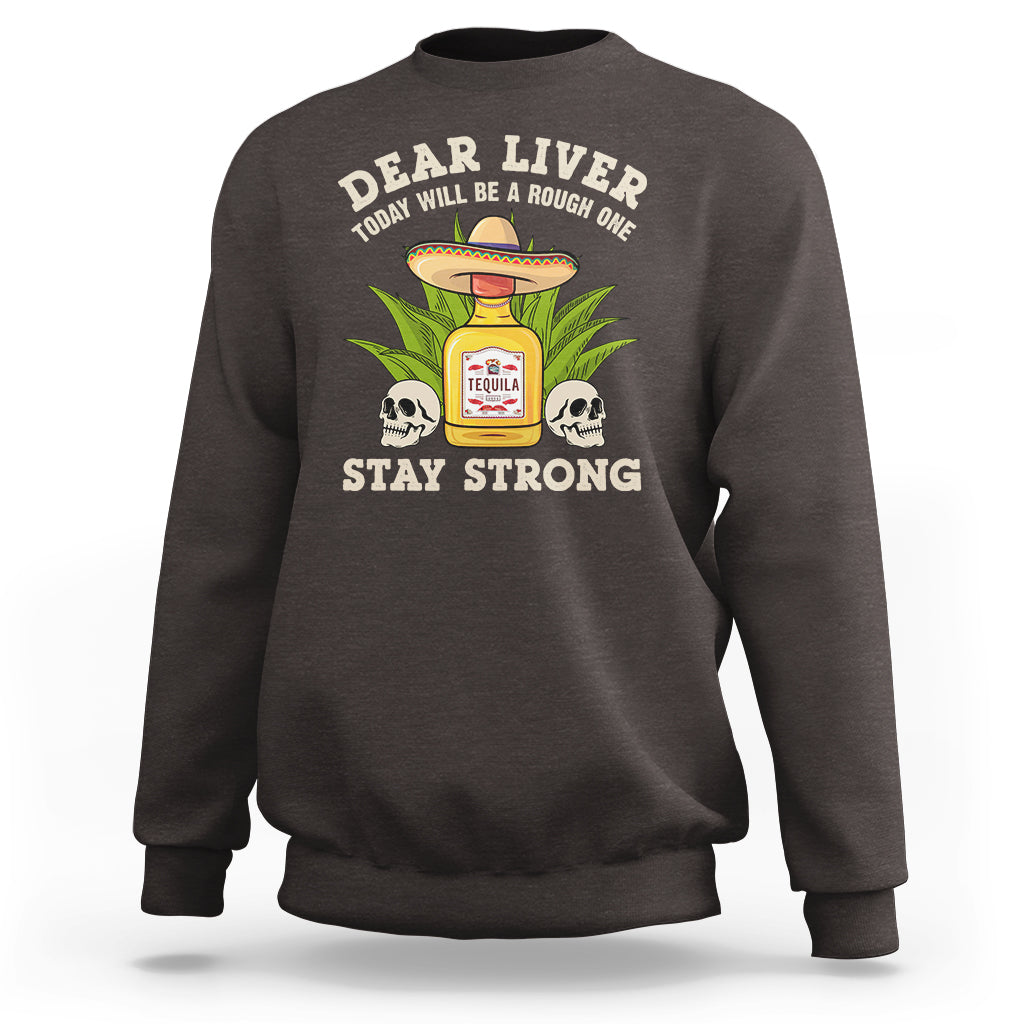 Cinco De Mayo Sweatshirt Dear Liver Today Will Be A Rough One Funny Drinking Mexican Party - Wonder Print Shop